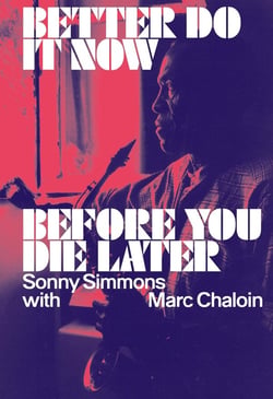 Better Do It Now before You Die Later : Sonny Simmons with Marc Chaloin