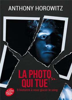La photo qui tue : neuf histoires à vous glacer le sang