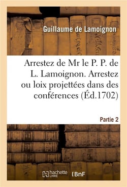 Arrestez de mr le p. p. de l. lamoignon. arrestez ou loix projettees dans des conferences partie 2