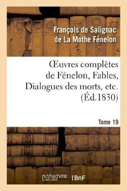 Oeuvres complètes de Fénelon, Tome 19 Fables, Dialogues des morts, etc.
