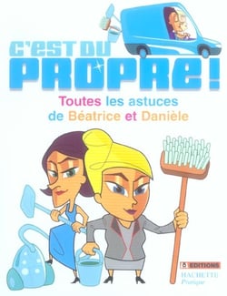 C'est du  propre ! toutes les astuces de béatrice et danièle