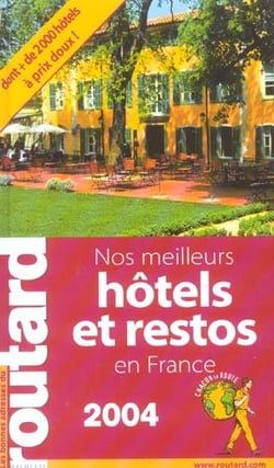 Nos meilleurs hotels et restos en france (edition 2004)