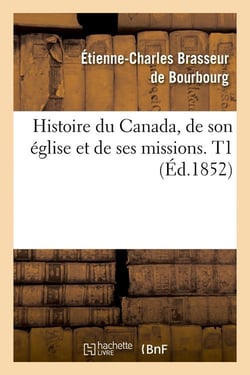 Histoire du Canada, de son église et de ses missions. T1 (Éd.1852)