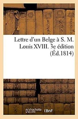 Lettre d'un belge a s. m. louis xviii. 3e edition