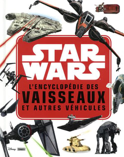 STAR WARS - L'encyclopédie des Star Fighters et autres véhicules