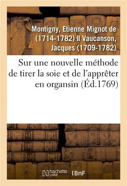 Sur une nouvelle methode de tirer la soie et de l'appreter en organsin - jugement de l'academie roya
