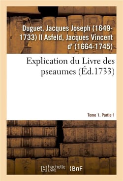 Explication du livre des pseaumes, ou selon la methode des saints peres, l'on s'attache a decouvrir