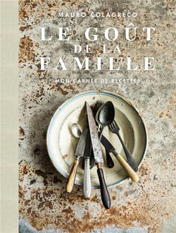 Le goût de la famille Colagreco : mon carnet de recettes