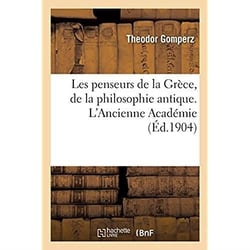 Les penseurs de la Grèce, histoire de la philosophie antique : L'Ancienne Académie