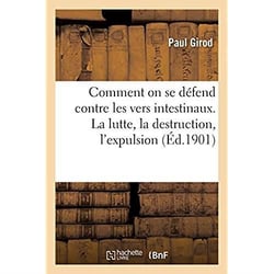 Comment on se défend contre les vers intestinaux. La lutte, la destruction, l'expulsion