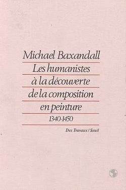 Humanistes a la decouverte de la composition en peinture (1340-1450) (les)