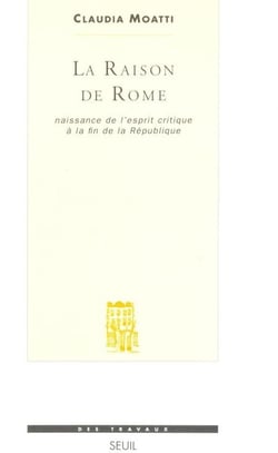 La Raison de Rome : Naissance de l'esprit critique à la fin de la République (IIe-Ier s. avant J.-C.)