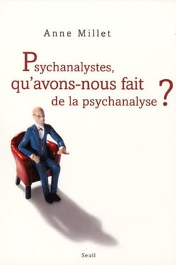 Psychanalystes, qu'avons nous fait de la psychanalyse ?