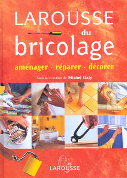 Larousse du bricolage - amenager reparer decorer