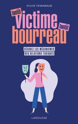 Tantôt victime, tantôt bourreau - décodez les mécanismes des relations toxiques