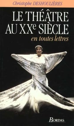Le theatre au xx siecle en toutes lettres