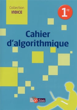 Indice maths : 1ère - cahier d'algorithme de l'élève (édition 2016)