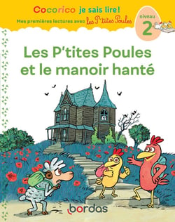 Cocorico je sais lire ! Mes premières lectures avec les P'tites Poules : les P'tites Poules et le manoir hanté - niveau 2