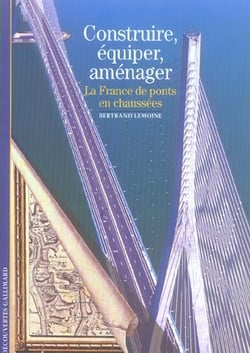 Construire, équiper, aménager : La France, de ponts en chaussées
