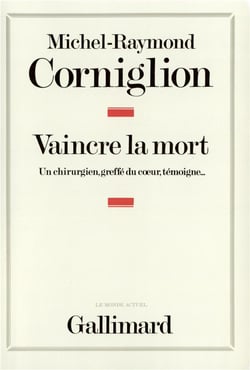 Vaincre la mort - un chirurgien, greffé du coeur, témoigne...