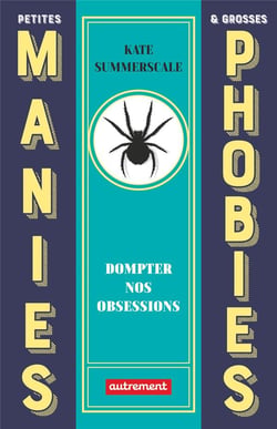 Petites manies et grosses phobies : dompter nos obsessions