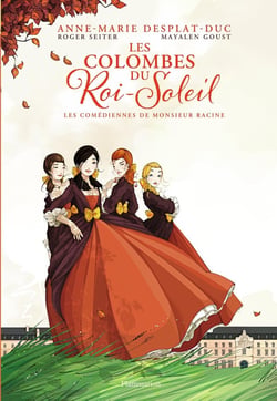 Les colombes du Roi-Soleil Tome 1 : les comédiennes de Monsieur Racine