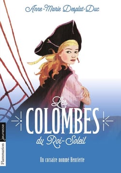 Les colombes du Roi-Soleil Tome 7 : un corsaire nommé Henriette