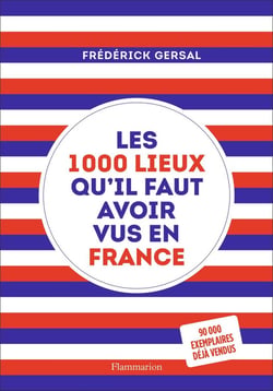 1000 lieux qu'il faut avoir vus en France (édition 2019)