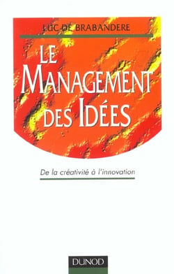 Le management des idees: de la creativite a l'innovation