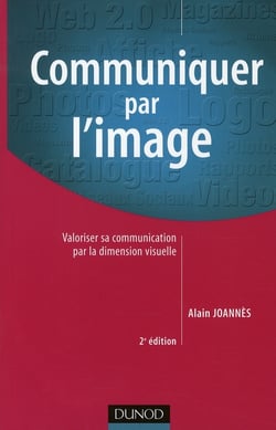 Communiquer par l'image - 2ème édition - Valoriser sa communication par la dimension visuelle