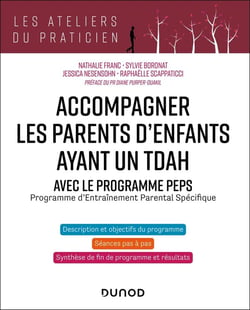 Accompagner les parents d'enfants avec un TDAH : Avec le programme PEPS : Programme d'Entraînement Parental Spécifique