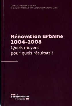 Rénovation urbaine 2004-2008 - Quels moyens pour quels résultats ?