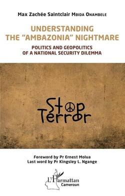 Understanding the "ambazonia" nightmare : politics and geopolitics of a national security dilemma