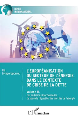 L'européanisation du secteur de l'énergie dans le contexte de crise de la dette : Volume II. Les mutations fonctionnelles : La nouvelle régulation des marchés de l'énergie