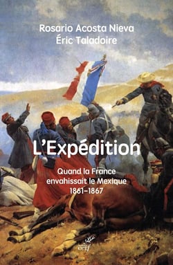 L'expédition : Quand la France envahissait le Mexique, 1861-1867