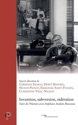 Invention, subversion, sidération : Faire de l'histoire avec Stéphane Audoin-Rouzeau