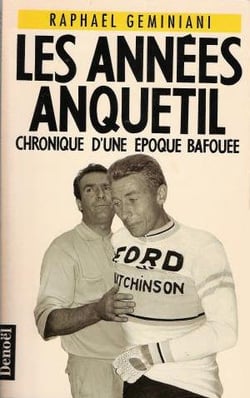 Les annees anquetil - chronique d'une epoque bafouee