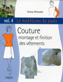 Le modélisme de mode t.4 - couture, montage et finition des vêtements