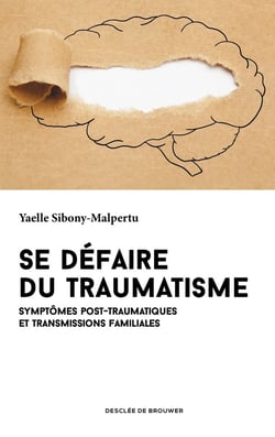 Se défaire du traumatisme - symptômes post-traumatiques et transmissions familiales