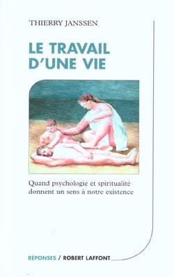 Le travail d'une vie - quand psychologie et spiritualite donnent sens