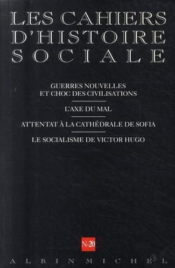 Cahiers d'histoire sociale n.20 : guerres nouvelles et choc des civilisations - l'axe du mal - attentat à la cathédrale de Sofia - le socialisme de Victor Hugo