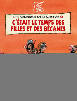 LES MEMOIRES D'UN MOTARD Tome 4 : les memoires d'un motard Tome 4 - c'etait le temps des filles et des becanes