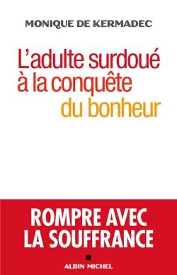 L'adulte surdoué à la conquête du bonheur - rompre avec la souffrance