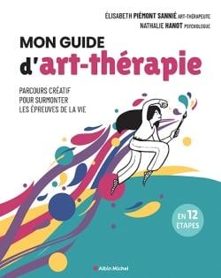 Mon guide d'art-thérapie : Parcours créatif pour surmonter les épreuves de la vie