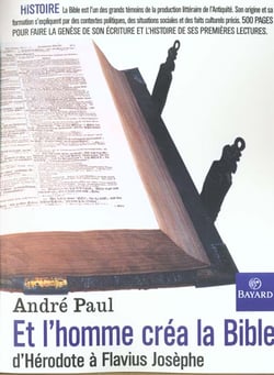 Et l'homme créa la bible - d'hérodote à flavius josèphe