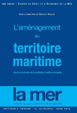 L'aménagement du territoire maritime - actes du colloque de Brest 9 et 10 Octobre 2014