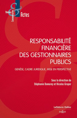 Responsabilité financière des gestionnaires publics - Genèse, cadre juridique, mise en perspective