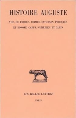 Histoire Auguste. Tome V, 2e partie : Vies de Probus, Firmus, Saturnin, Proculus et Bonose, Carus Numérien et Carin