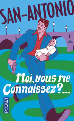 San-Antonio : moi, vous me connaissez ?...