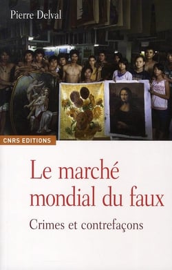 Le Marché mondial du faux. Crimes et contrefaçons
